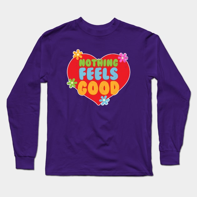 Nothing Feels Good Long Sleeve T-Shirt by RadicalLizard